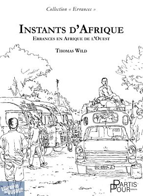 Editions Partis Pour - Récit (collection Errances) - Instants d’Afrique - Errances en Afrique de l’Ouest