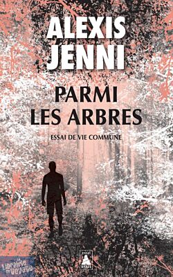 Editions Babel (poche) - Essai - Parmi les arbres, essai de vie commune (Alexis Jenni)