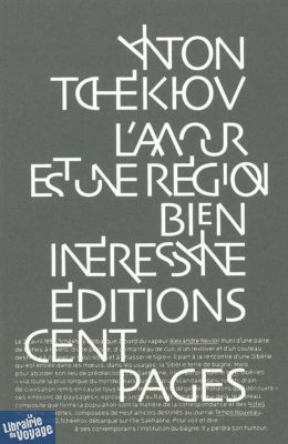Editions Cent pages - Récit - L'Amour est une région bien intéressante (Anton Tchékhov) 