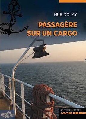 Ancre de marine éditions - Récit - Passagère de Cargo