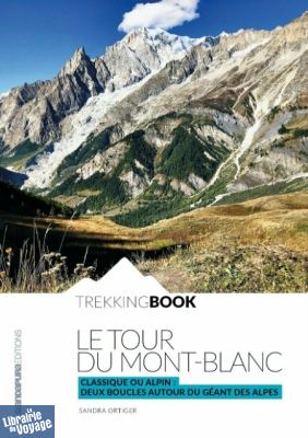 Andapura Editions - Guide de Randonnée - Le tour du Mont-Blanc - Classique ou alpin : deux boucles autour du géant des Alpes