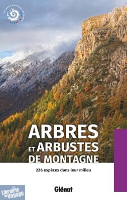 Glénat - Guide - Arbres et arbustes de montagne, 226 espèces dans leur milieu