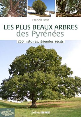Editions Sud Ouest - Beau livre - Les plus beaux arbres des Pyrénées (250 histoires, légendes, récits)