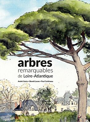 Editions Locus Solus - Beau Livre - Arbres remarquables de Loire-Atlantique (Paul Corbineau, André Guéry, Benoît Lesne)