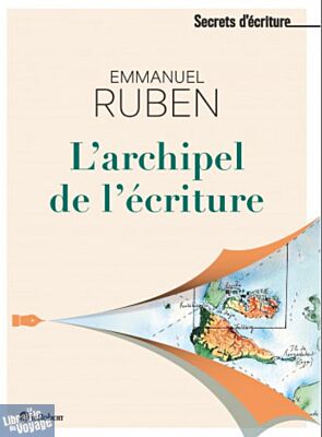 Editions Le Robert (Collection Secrets d'écriture) - Récit autobiographique - L'archipel de l'écriture (Emmanuel Ruben)