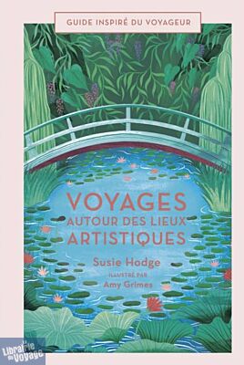Editions Bonneton - Beau Livre - Voyages autour des lieux artistiques (Susie Hodge)