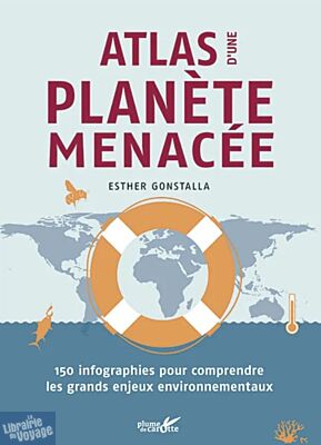 Editions Plume de Carotte - Atlas - Atlas d'une planète menacée (150 infographies pour comprendre les grands enjeux environnementaux)