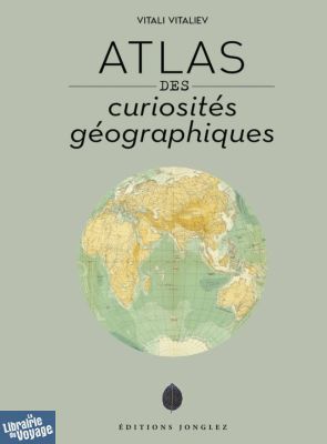 Editions Jonglez - Beau livre - Atlas des curiosités géographiques (Vitali Vitaliev)