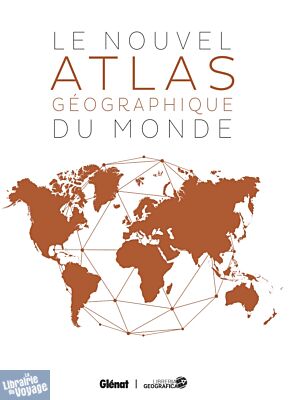Editions Glénat - Atlas mondial - Le nouvel atlas géographique du Monde
