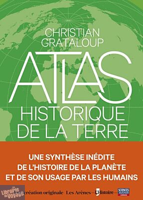 Editions les Arènes - Atlas - L'Atlas historique de la Terre (Christian Grataloup)