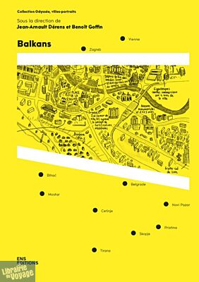 ENS Lyon éditions - Essai - Collection Odyssée, villes portraits - Balkans (Vienne, Zagreb, Belgrade, Skopje, Pristina, Novi Pazar, Cetinje, Tirana, Mostar, Bihać)