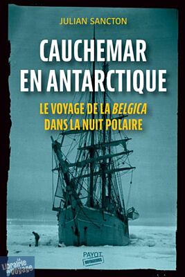 Editions Payot (collection Voyageurs) - Récit - Cauchemar en Antarctique (Le voyage de la Belgica dans la nuit polaire)
