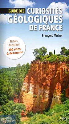 Editions Belin - Guide des curiosités géologiques de France (200 sites à découvrir)