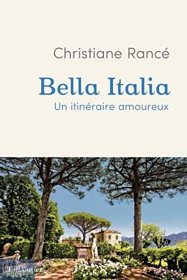 Editions Tallandier - Collection Histoire - Récit - Bella Italia - Un itinéraire amoureux (Christiane Rancé)