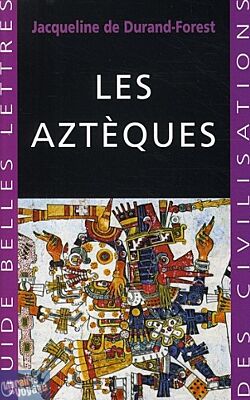 Belles Lettres - Guide des Civilisations - Les Aztèques