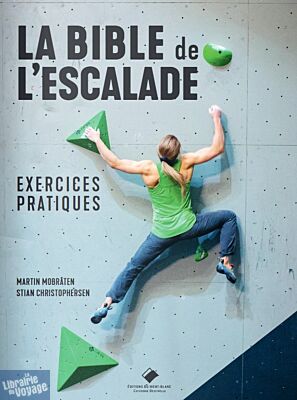 Editions du Mont-Blanc - Guide pratique - Escalade - La Bible de l'escalade, exercices pratiques