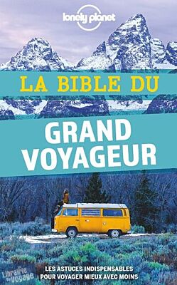 Lonely Planet - Guide - La bible du grand voyageur (les astuces indispensables pour voyager mieux avec moins)