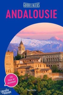 Hachette - Guide Bleu - Andalousie