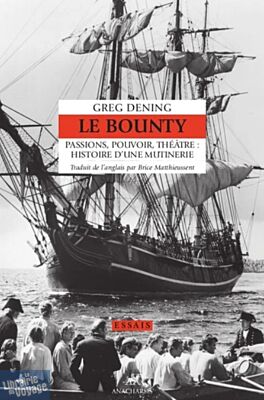 Editions Anacharsis - Essais - Le Bounty - Passions, pouvoir, théâtre : Histoire d'une mutinerie (Greg Dening)