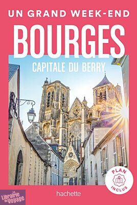 Hachette - Un Grand Week-End à Bourges, capitale du Berry