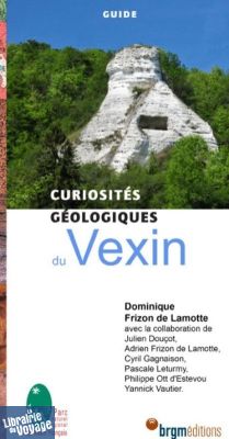 BRGM éditions - Guide - Curiosités géologiques du Vexin