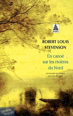Editions Actes Sud - Collection Babel (Poche) - Roman - En canoë sur les rivières du Nord (Robert Louis Stevenson)