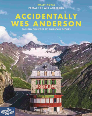 Edition E.P.A - Beau Livre - Accidentally Wes Anderson (Wally Koval) - 200 lieux dignes de ses plus beaux décors