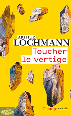 Editions Flammarion (collection Champs) - Essai - Toucher le vertige (Arthur Lochmann)