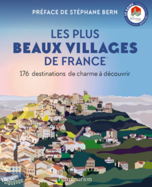 Editions Flammarion - Guide - Les plus beaux villages de France (176 destinations de charme à découvrir)