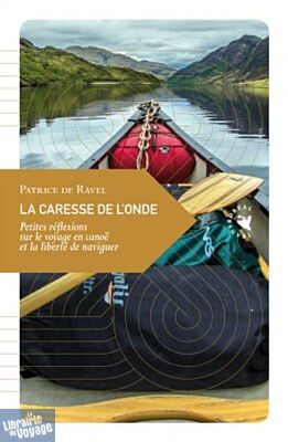 Transboréal - Petite philosophie du voyage - La Caresse de l’onde - Petites réflexions sur le voyage en canoë et la liberté de naviguer