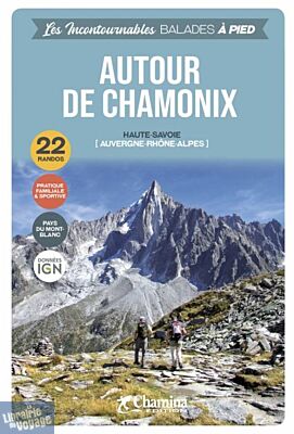 Chamina - Guide de randonnées - Collection les incontournables - Autour de Chamonix