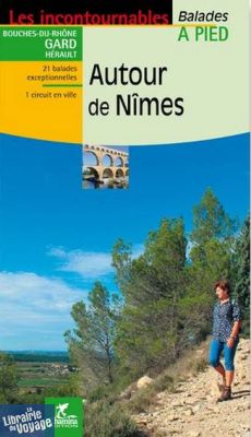Chamina - Guide de randonnées - Autour de Nîmes (Collection les incontournables)
