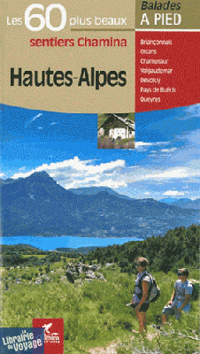 Chamina - Guide de Randonnées - Hautes-Alpes - Les 60 plus beaux sentiers