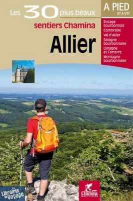 Chamina - Guide de randonnées - Les 30 plus beaux sentiers - Allier