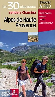 Chamina - Guide de randonnées - Les 30 plus beaux sentiers - Alpes de haute-provence