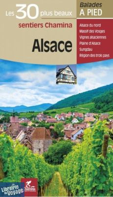 Chamina - Guide de randonnées - Les 30 plus beaux sentiers - Alsace