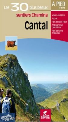 Chamina - Guide de randonnées - Les 30 plus beaux sentiers - Cantal