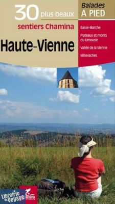 Chamina - Guide de randonnées - Les 30 plus beaux sentiers - Haute-Vienne