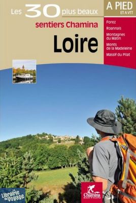 Chamina - Guide de randonnées - Les 30 plus beaux sentiers - Loire
