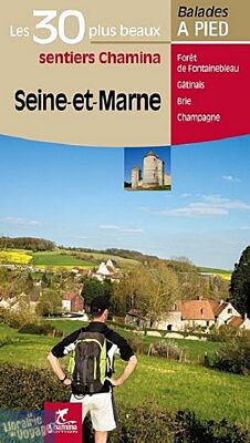 Chamina - Guide de randonnées - Les 30 plus beaux sentiers - Seine-et-Marne