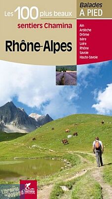 Chamina - Guide de Randonnées - Rhône-Alpes - Les 100 plus beaux sentiers