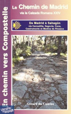 Editions Gérard du Camino - Guide de randonnées - Le Chemin de Madrid via la Calzada Romana XXIV (de Madrid à Sahagún via Cercedilla, Segovia, Coca, Castromonte et Medina de Rioseco)
