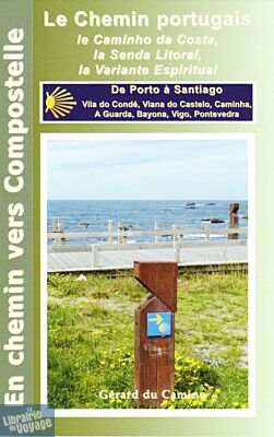 Editions Gérard du Camino - Guide de randonnée - Le chemin côtier portugais (Le Caminho da Costa, la Senda Litoral, la Variante Espiritual)