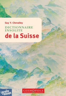 Editions Cosmopole - Guide - Dictionnaire insolite de la Suisse
