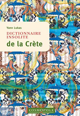 Cosmopole Editions - Dictionnaire Insolite de la Crète