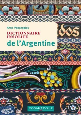 Cosmopole Editions - Dictionnaire Insolite de l'Argentine 