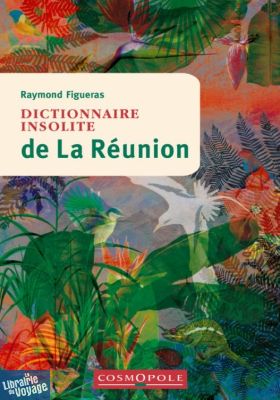 Cosmopole Editions - Dictionnaire Insolite de La Réunion