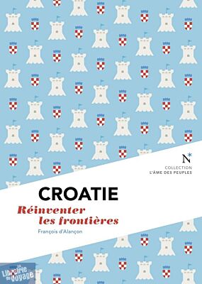 Editions Nevicata - Croatie - Réinventer les frontières (collection l'âme des peuples)