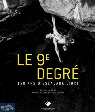 Editions du Mont-Blanc - Beau livre - Le 9ème degré - Toute l'histoire de l'escalade (David Chambre)