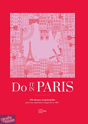 Editions Hachette - Guide - Do it in Paris - 450 adresses exceptionnelles pour une expérience unique de la ville !